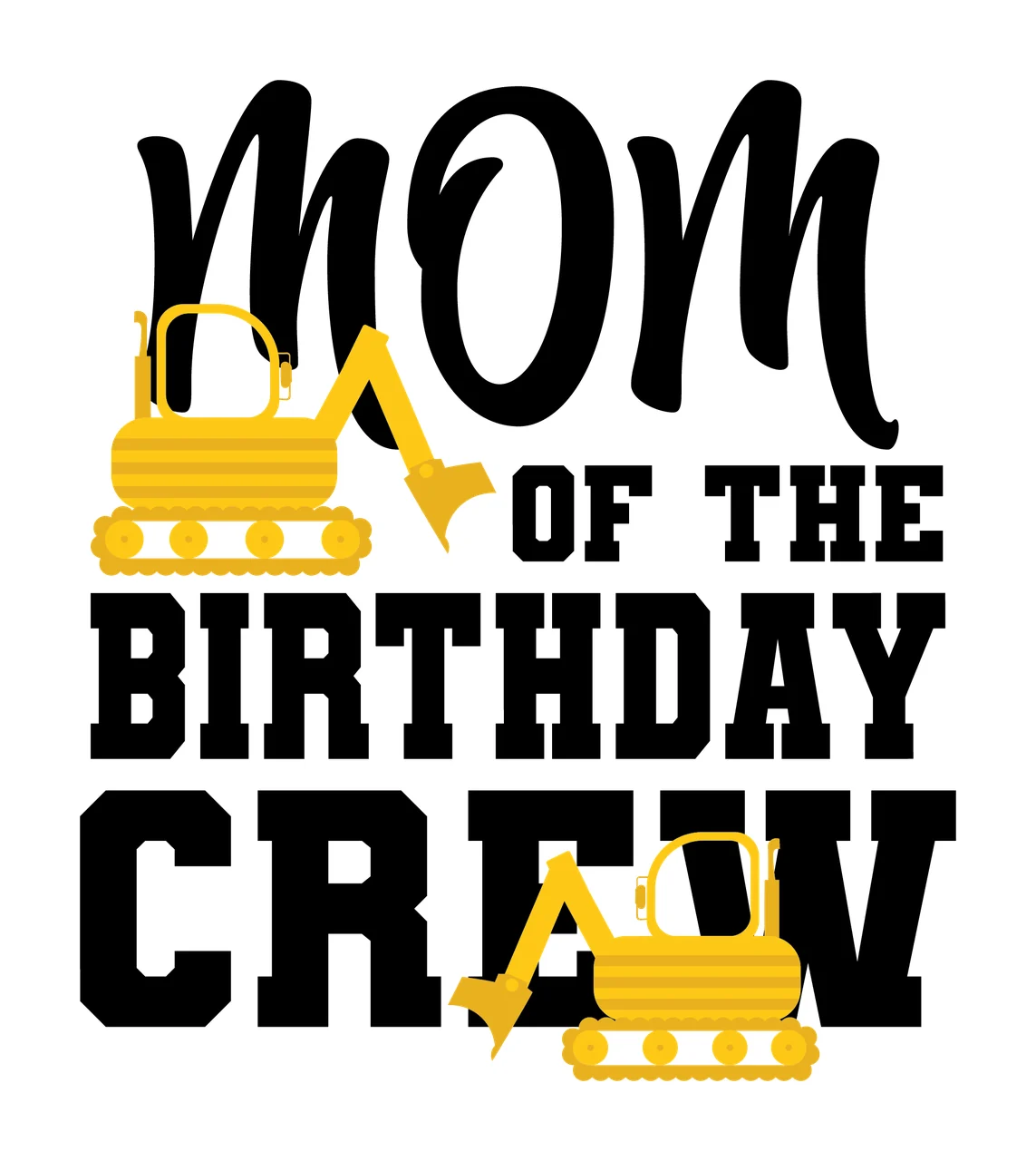 Construction Crew Mom Of The Birthday Crew Text excavator black