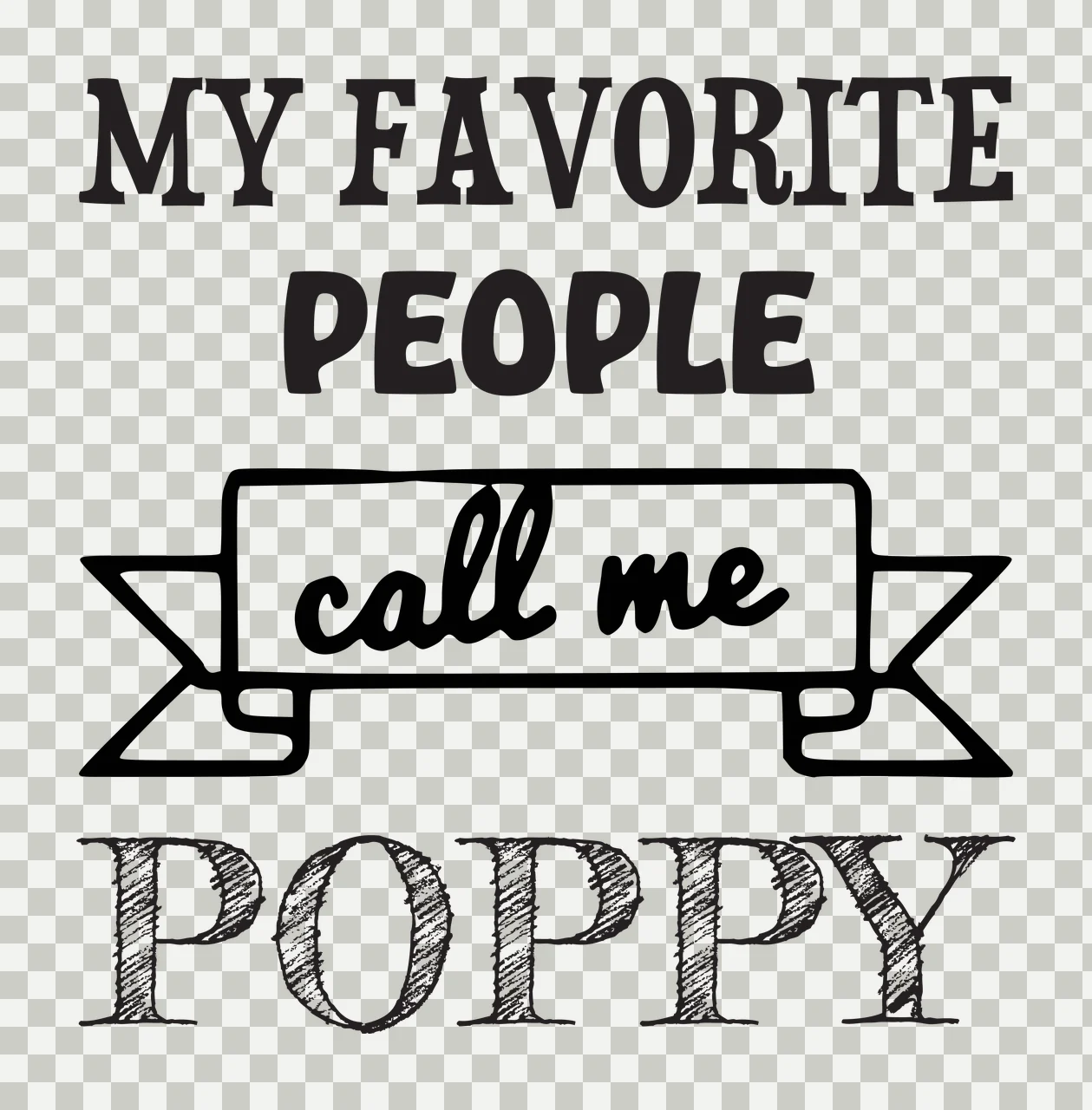 MY FAVORITE PEOPLE call me POPPY Grandfather quote Design with serif text, sans-serif text, script text and banner in black and white transparency and detail preview thumbnail
