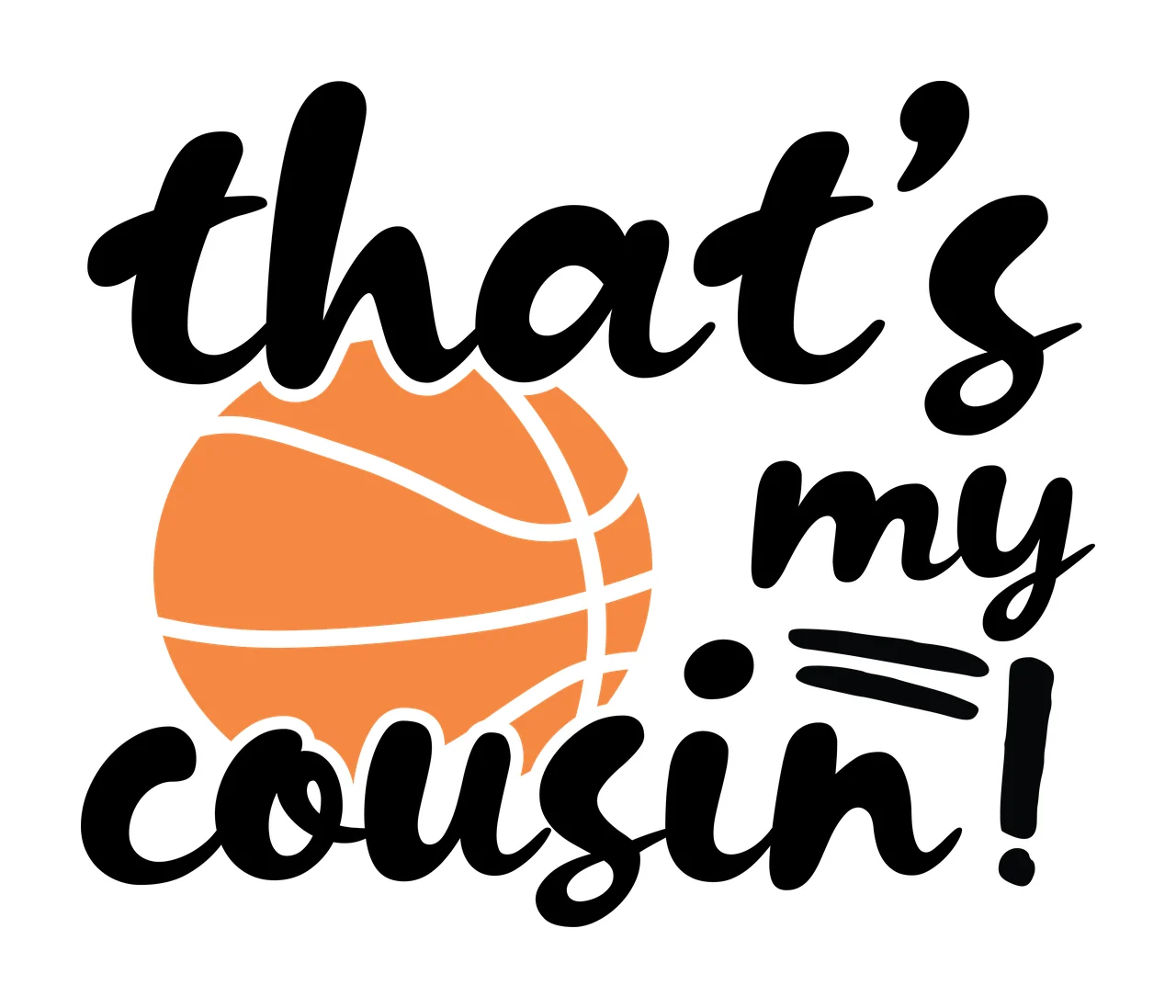 Is My That S My Cousin Basketball Silhouette black white typography