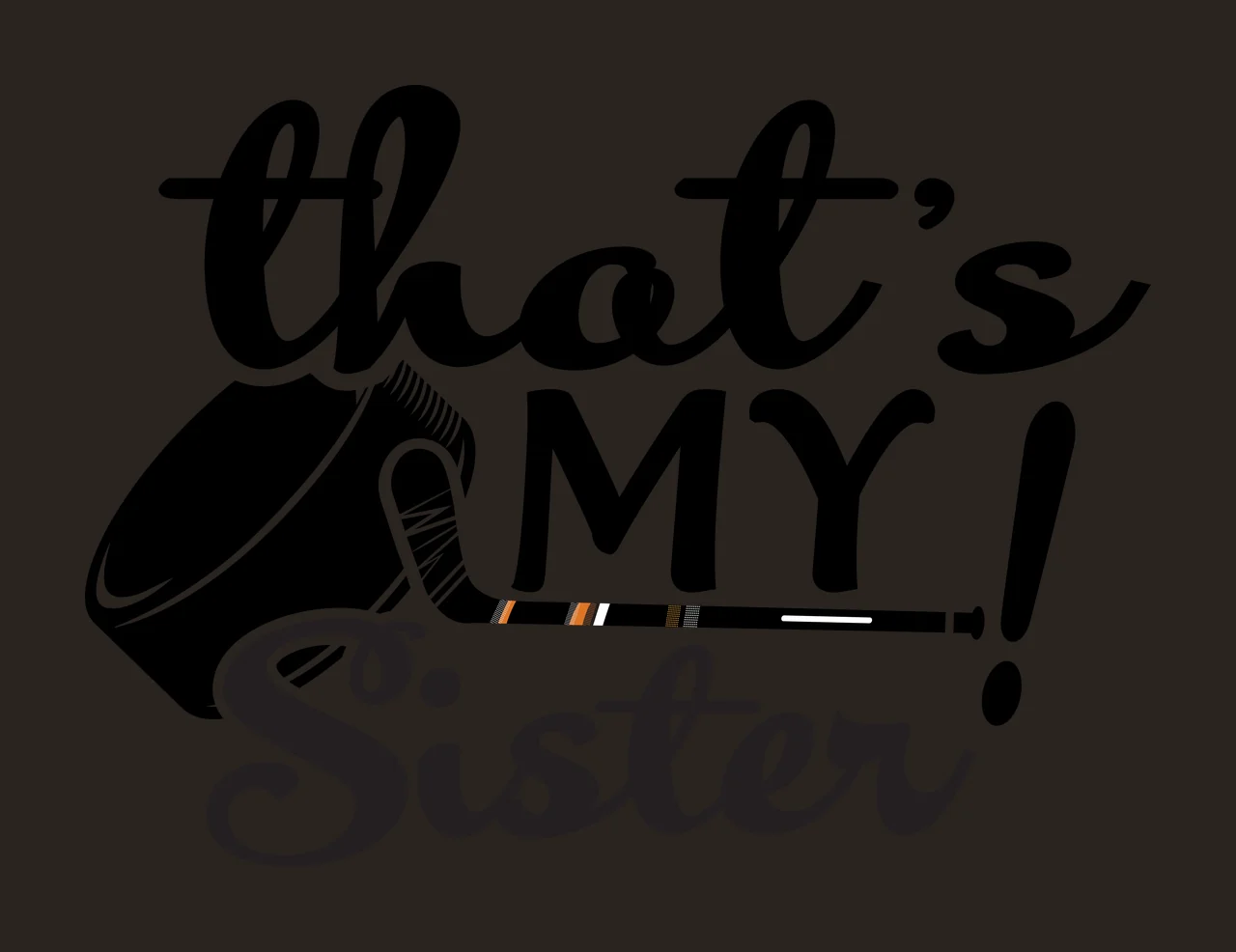 Hockey That S My Sister Puck Stick ice sports graphic black contrast preview thumbnail