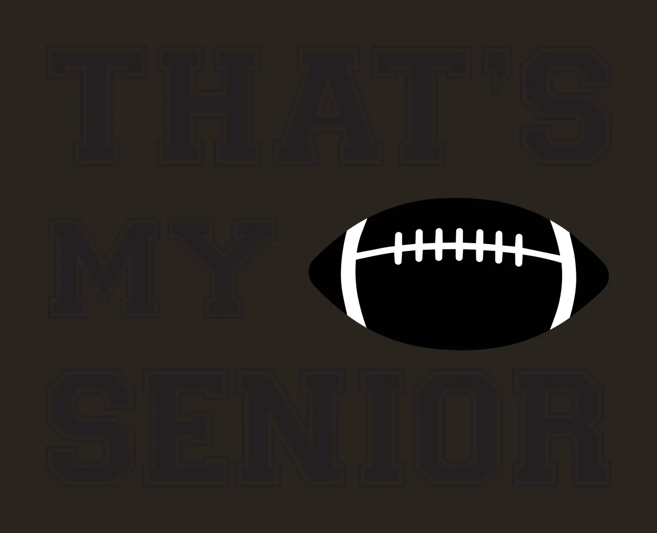 THAT'S MY SENIOR Typography Design with black football, white laces and black text with white outline contrast preview thumbnail