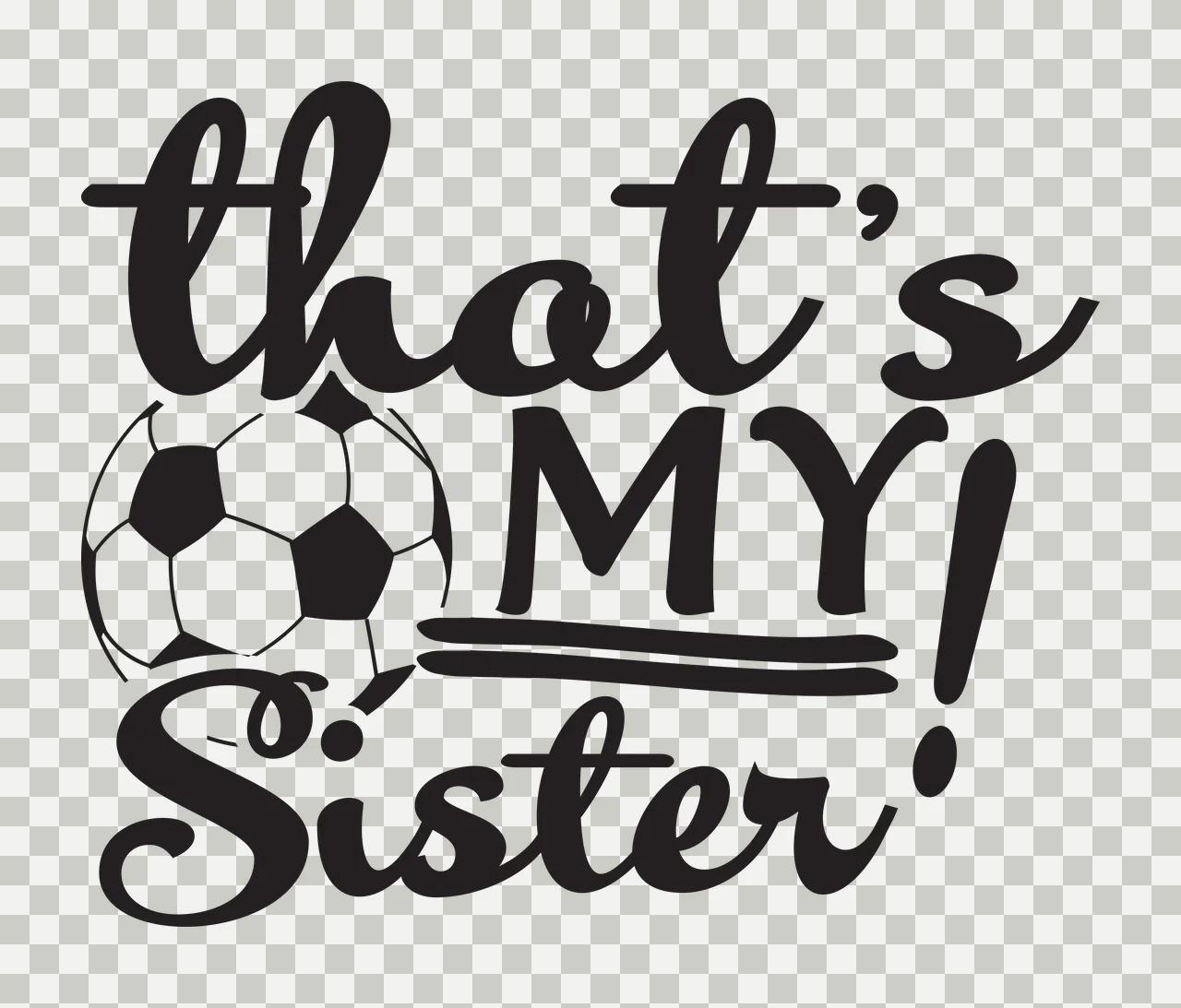 That's MY! Sister Typography Design with soccer ball and text 'that's MY Sister' in black and white transparency and detail preview thumbnail