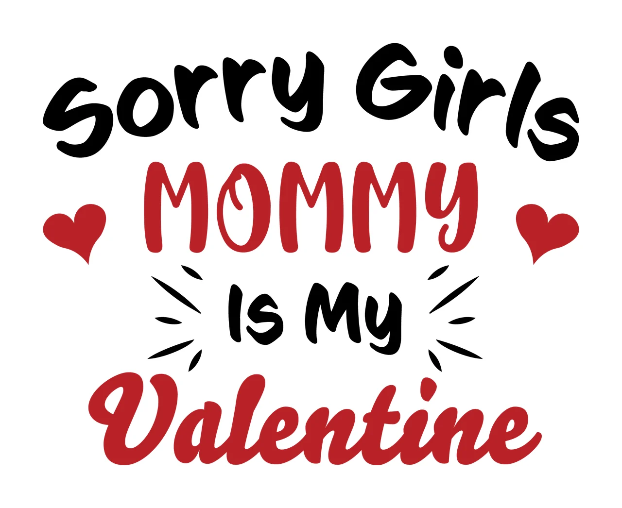 Sorry Girls Mommy Is My Valentine Text hearts handwritten typography