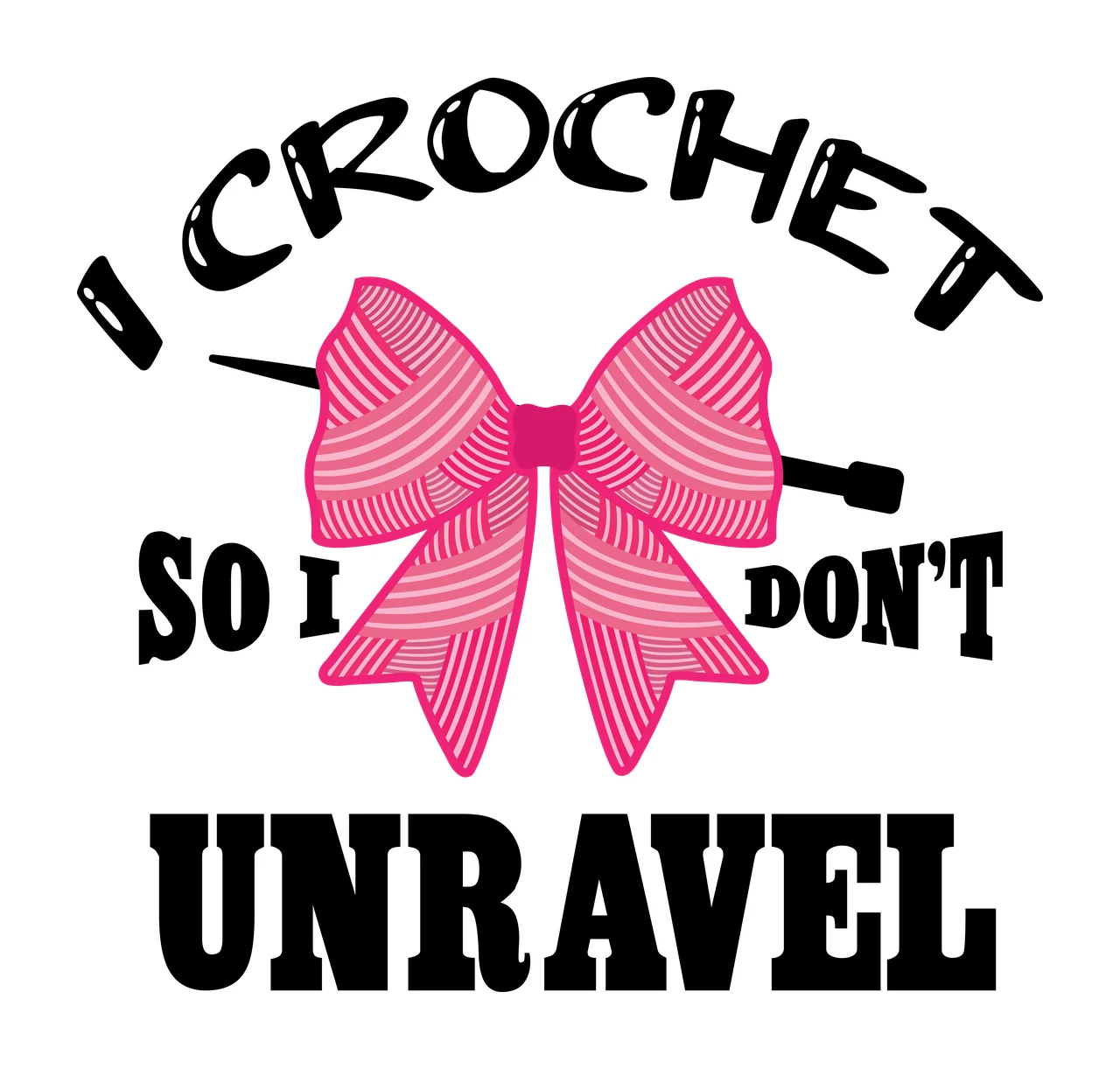 I Crochet So I Don T Unravel Lettering bow hook black white