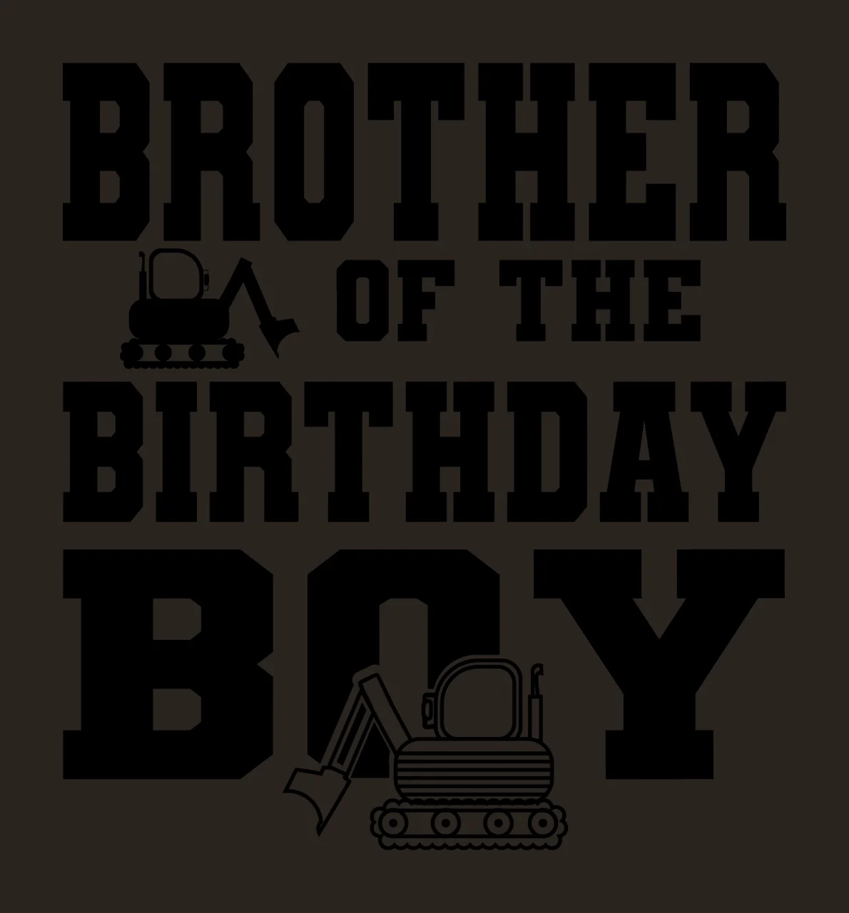 Construction Brother Of The Birthday Boy Text displaying excavators contrast preview thumbnail