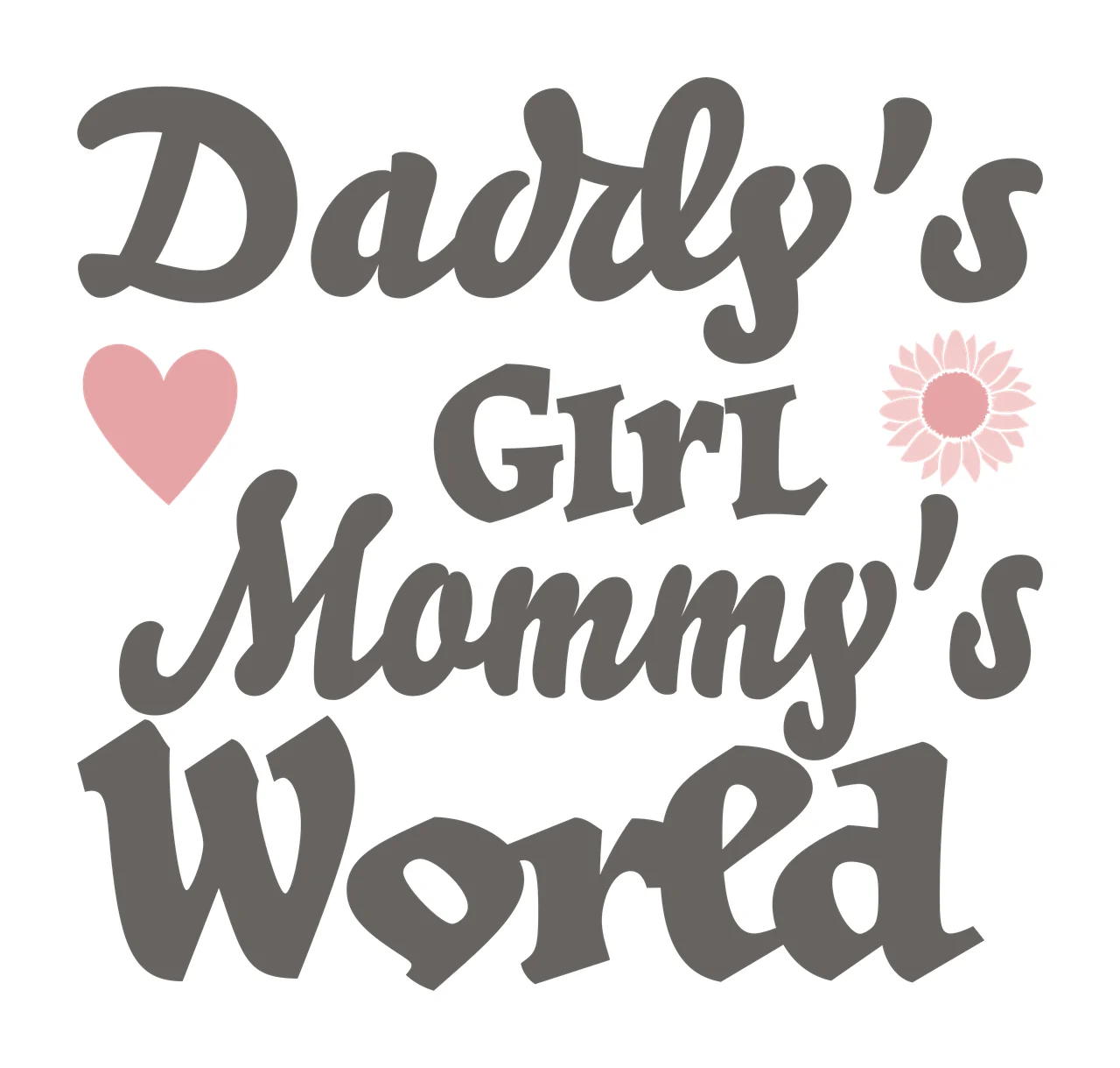 Daddy's Girl Mommy's World Typography Design with pink heart and pink daisy in gray