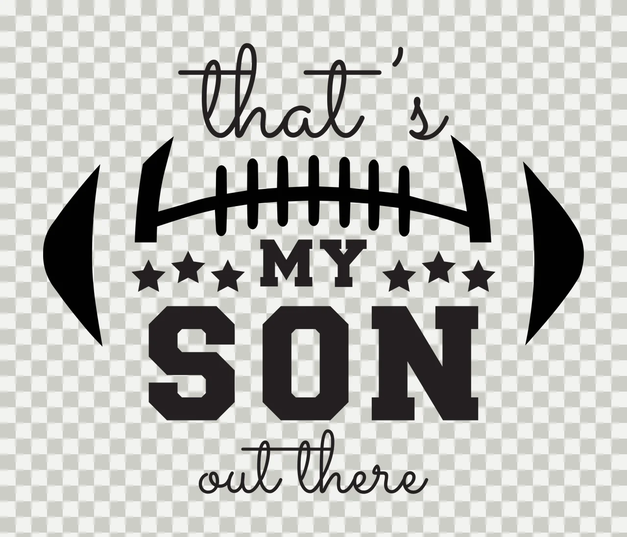 That's MY SON out there Typography Design with football outline, football laces, five stars and text 'that's MY SON out there' in black and white transparency and detail preview thumbnail