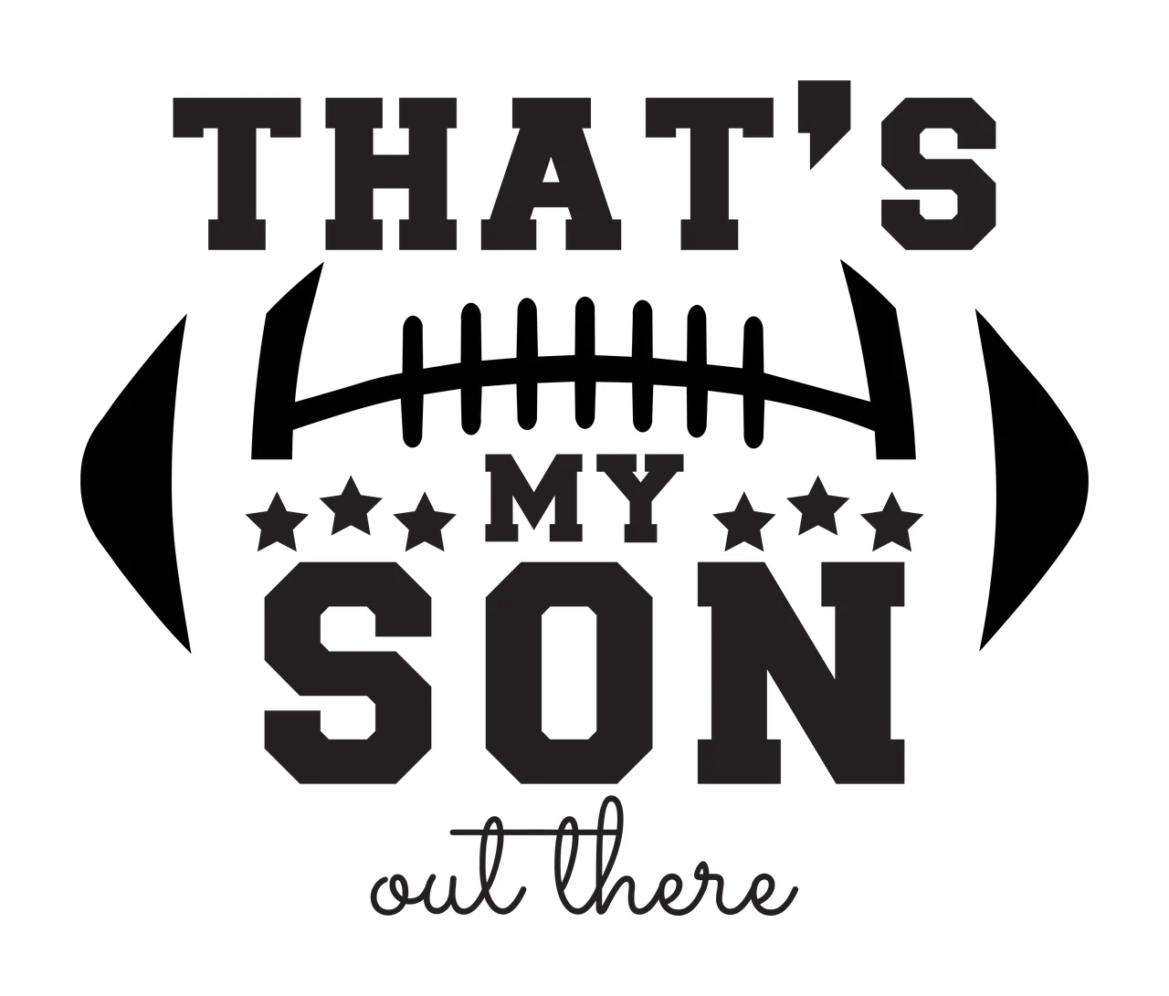 THAT'S MY SON out there Typography Design with football outline, lacing pattern, five stars and text 'THAT'S' in black and white