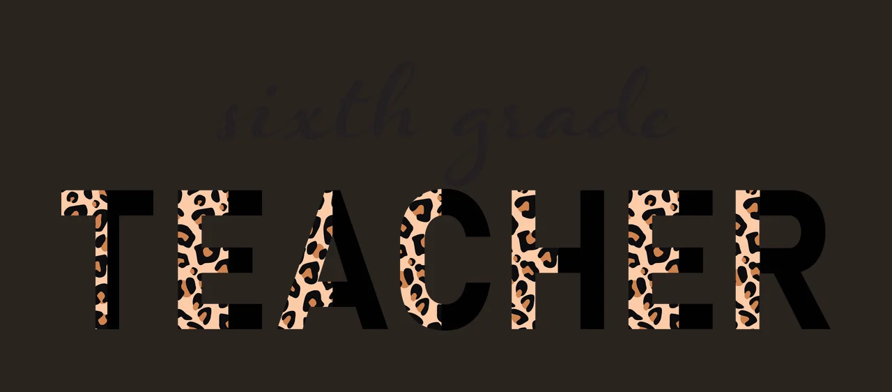Sixth grade TEACHER Typography Design with cursive script text, block lettering, leopard print pattern and split pattern letters in black, tan and brown contrast preview thumbnail