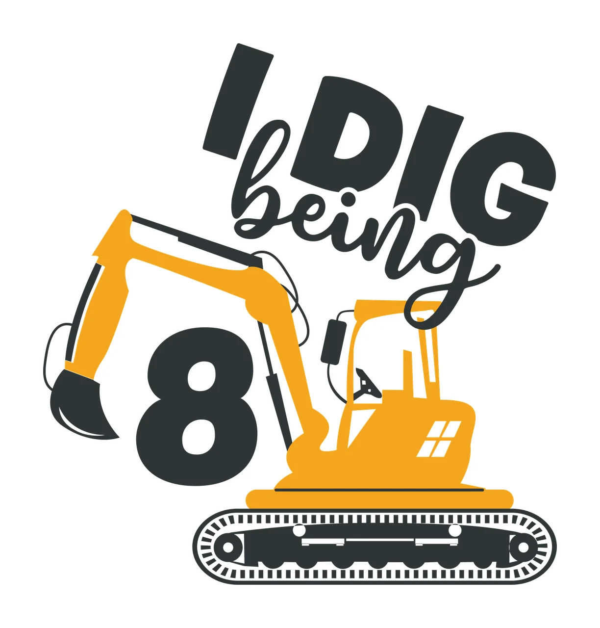 To I Dig Being 8 Excavator Illustration number silhouette black