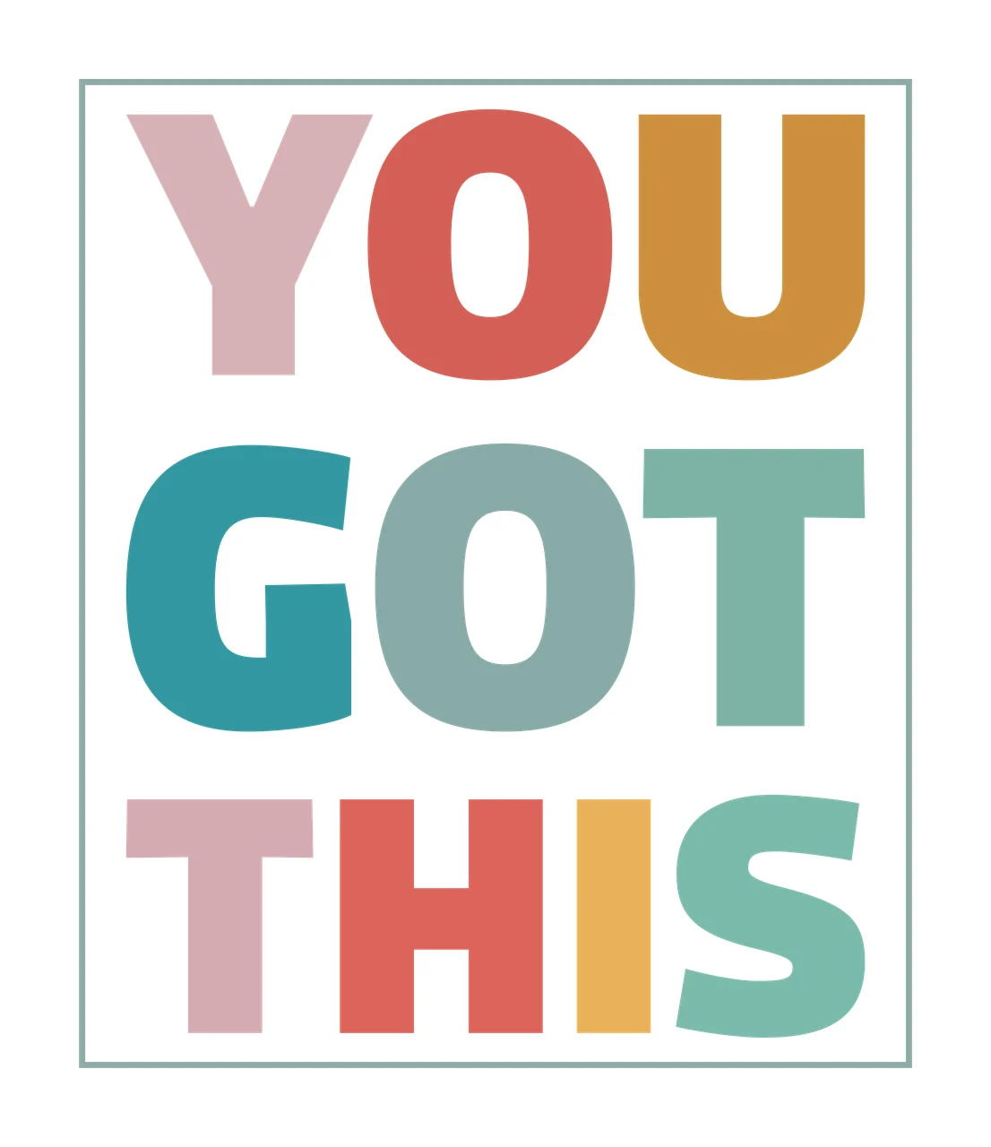 YOU GOT THIS Motivational poster Design with multicolored bold letters, light teal rectangular border and white background in pink, red and orange
