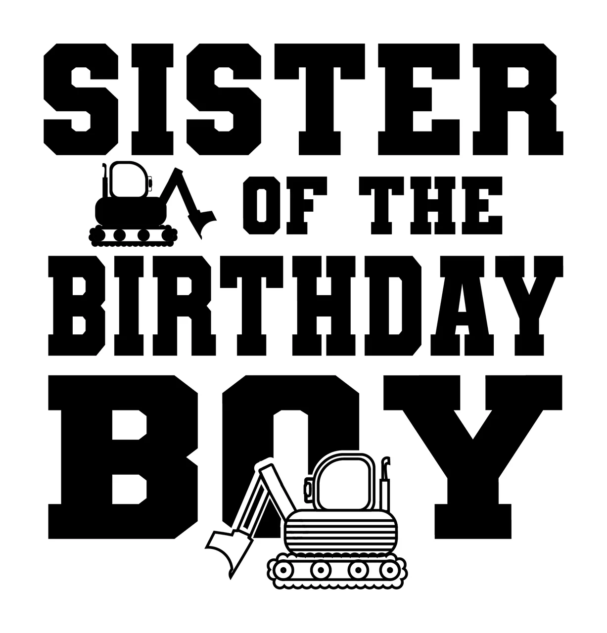 Sister Of The Birthday Boy Excavator bottom display typography graphic