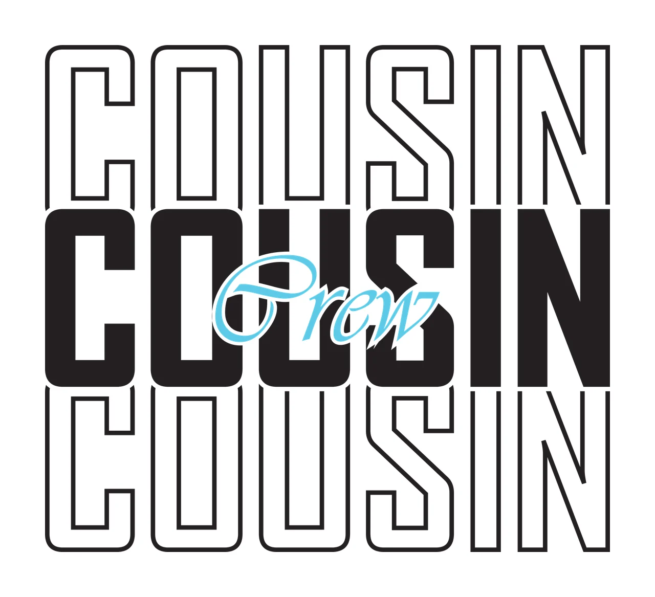 Cousin Cousin Crew Cousin Typography Stacked Design words letters