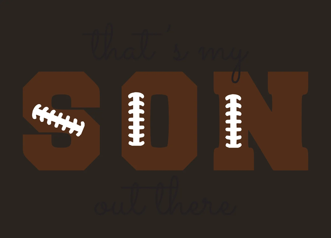 That's my SON out there Typography Design with brown block letters S O N, white football laces on S and N, black cursive text 'that's my' and 'out there' and white background contrast preview thumbnail
