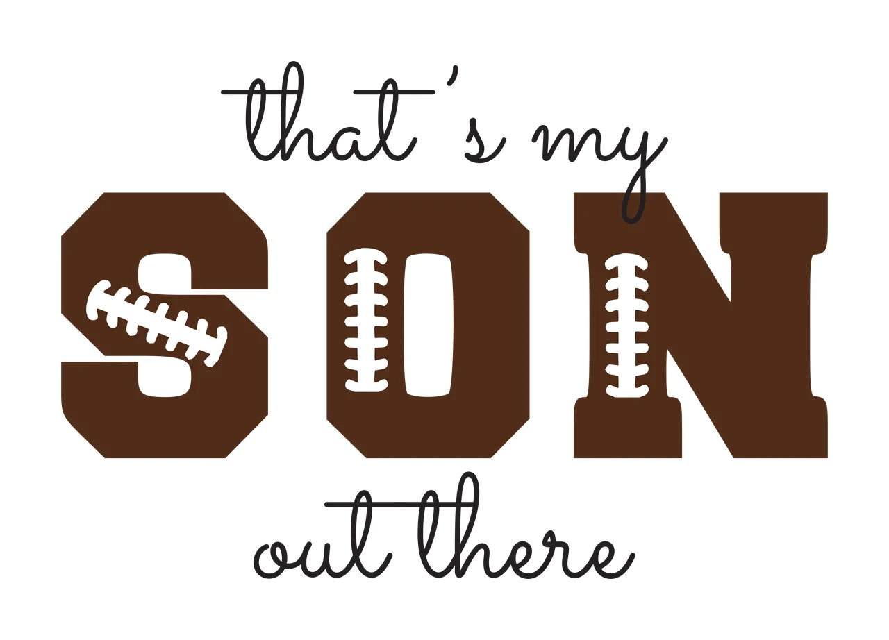 That's my SON out there Typography Design with brown block letters S O N, white football laces on S and N, black cursive text 'that's my' and 'out there' and white background