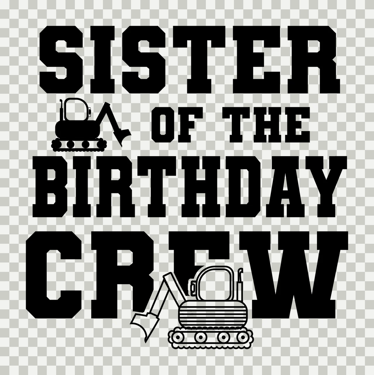 Sister Of The Birthday Crew Excavators flanking text excavator transparency and detail preview thumbnail