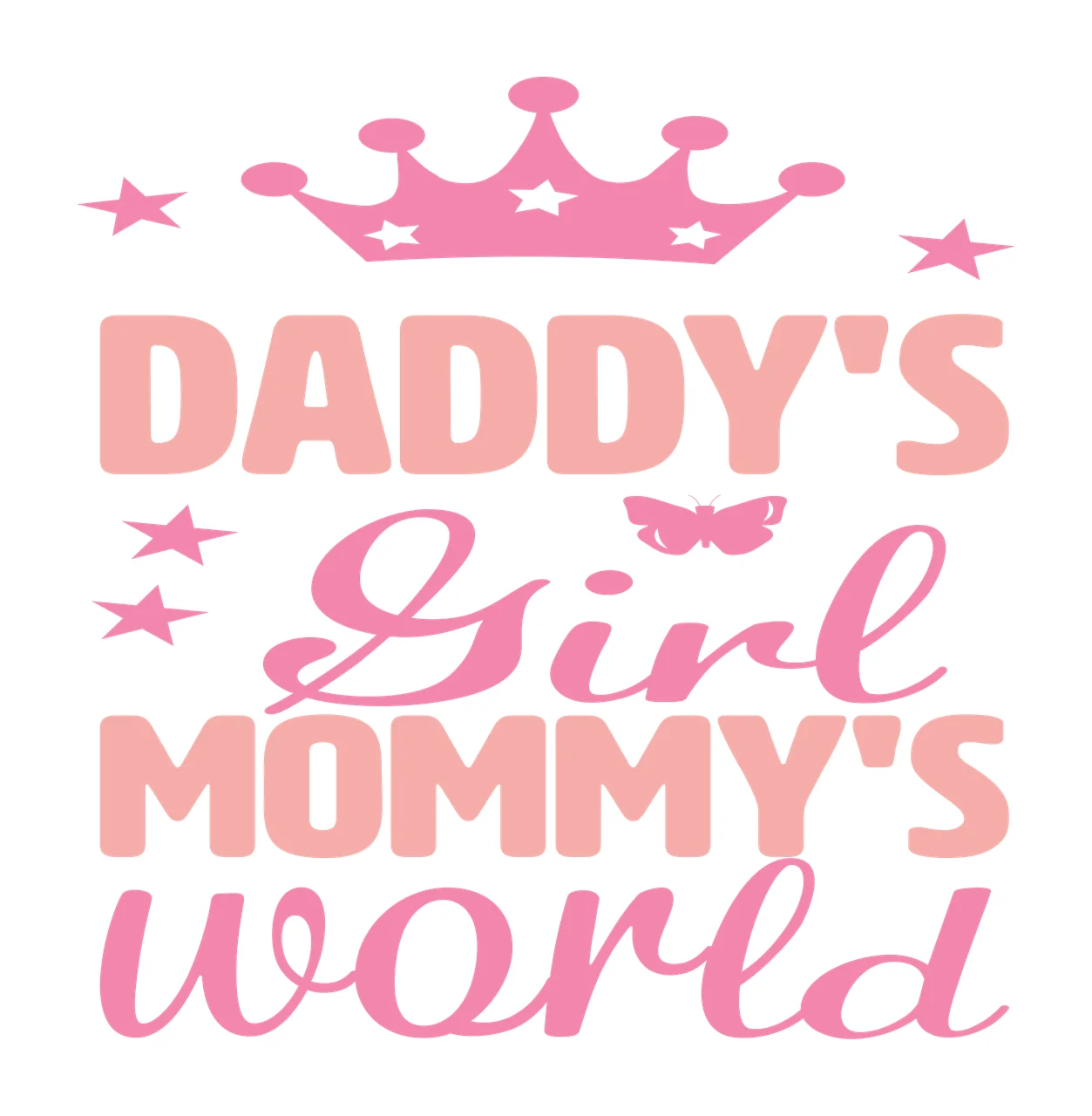 DADDY'S Girl MOMMY'S world Typography Design with pink crown, five-pointed stars, butterfly and text DADDY'S Girl MOMMY'S world in light pink