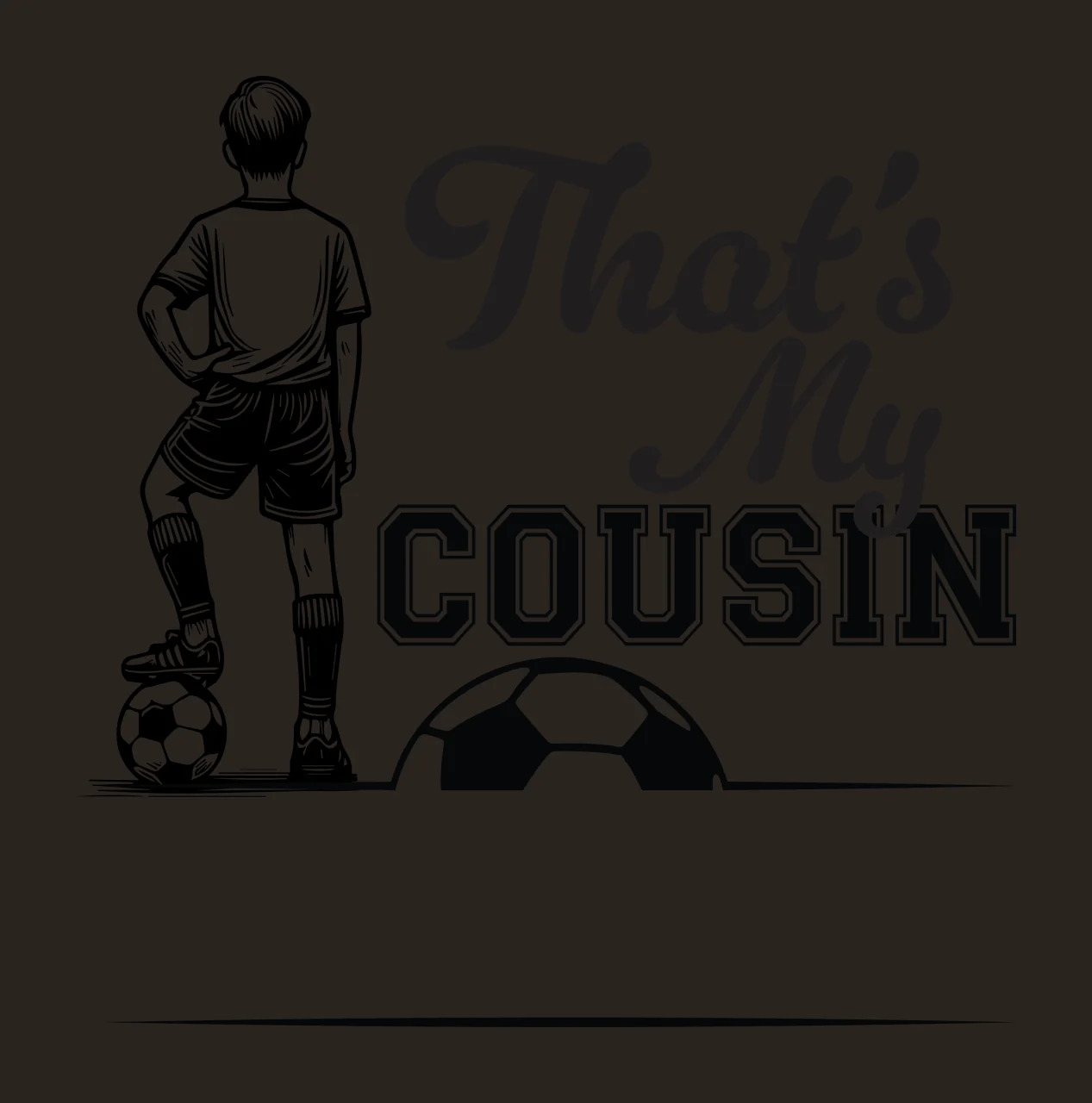 That S My Cousin Text With Soccer Player standing ball typography contrast preview thumbnail