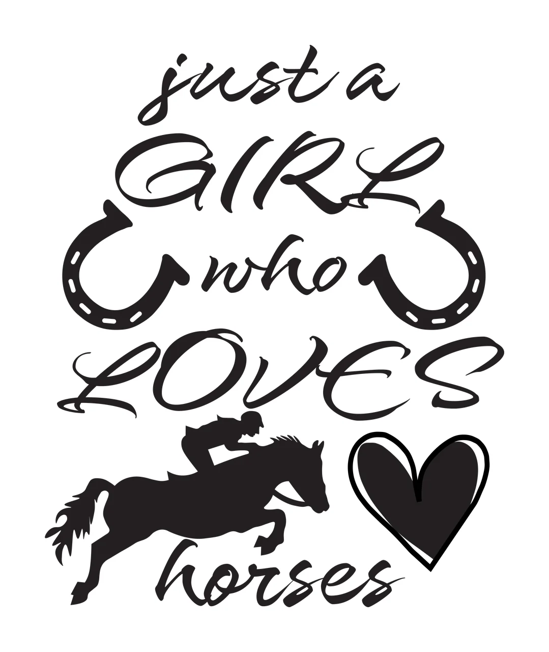 Just a GIRL who LOVES horses Equestrian typography with text, rider silhouette, horseshoes and heart in black and white