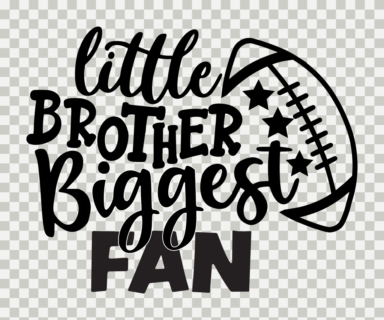 Little BROTHER Biggest FAN Typography Design with black cursive text 'little' and 'Biggest', bold block text 'BROTHER' and 'FAN', football outline with laces and three black stars inside football transparency and detail preview thumbnail