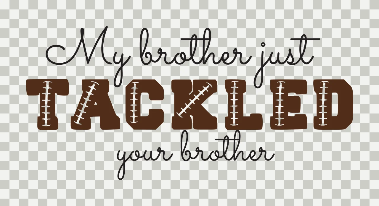 My brother just TACKLED your brother Typography Design with black cursive text, brown block letters with white stitching and white background transparency and detail preview thumbnail