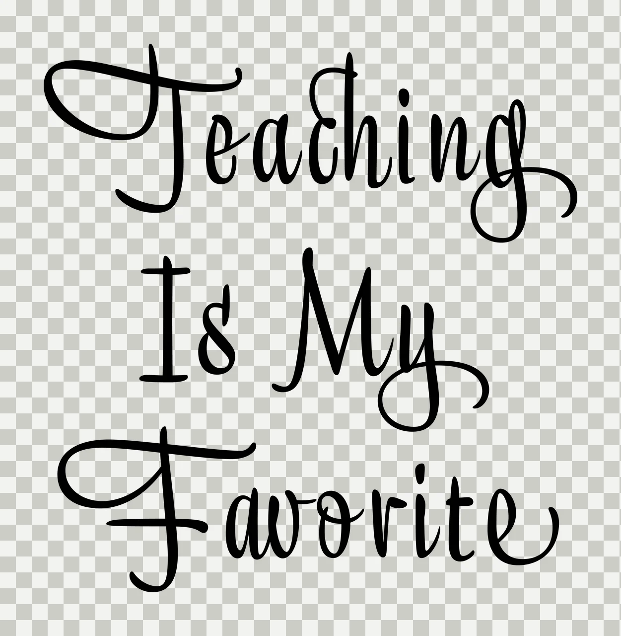 Teaching Is My Favorite Calligraphy Text black white plain transparency and detail preview thumbnail
