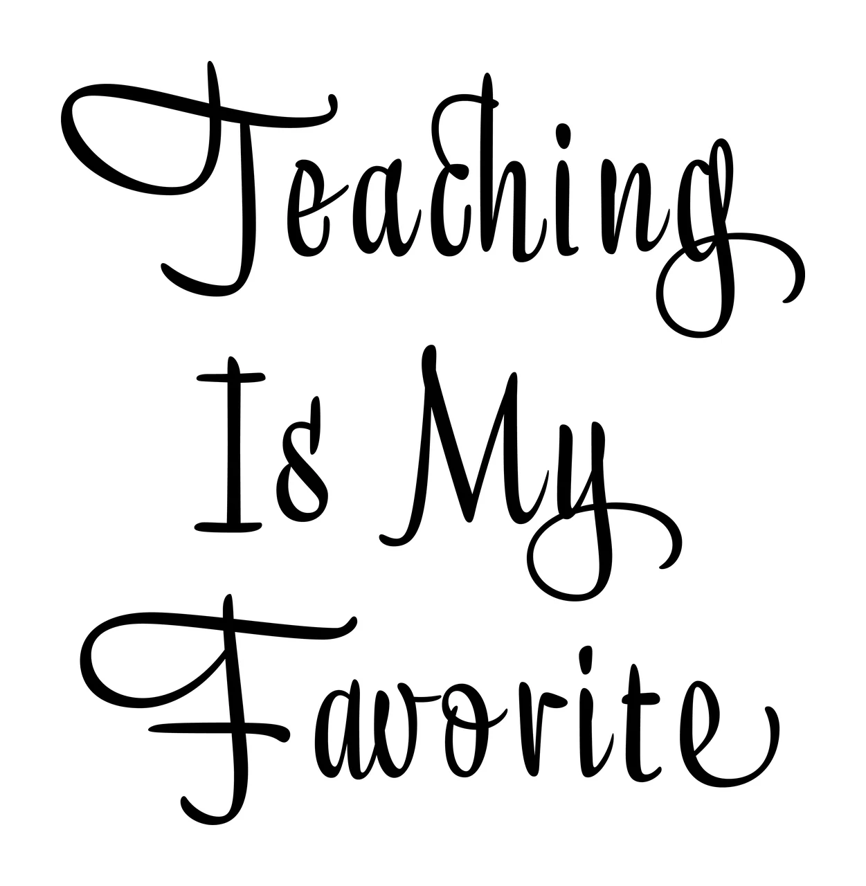 Teaching Is My Favorite Calligraphy Text black white plain