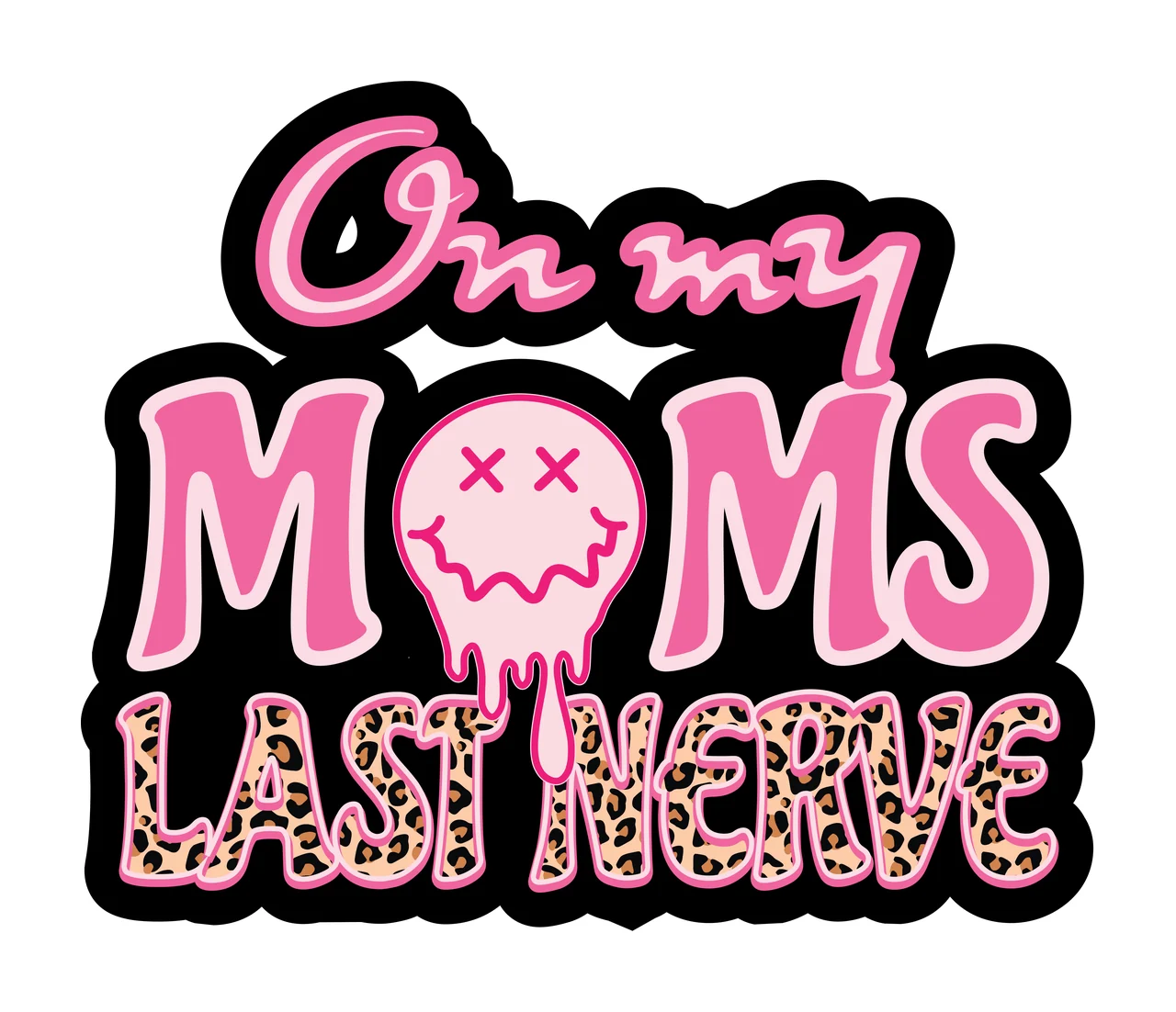 On my MOMS LAST NERVE quote Design with pink cursive lettering, dripping smiley face icon, leopard print pattern and block text in black and tan