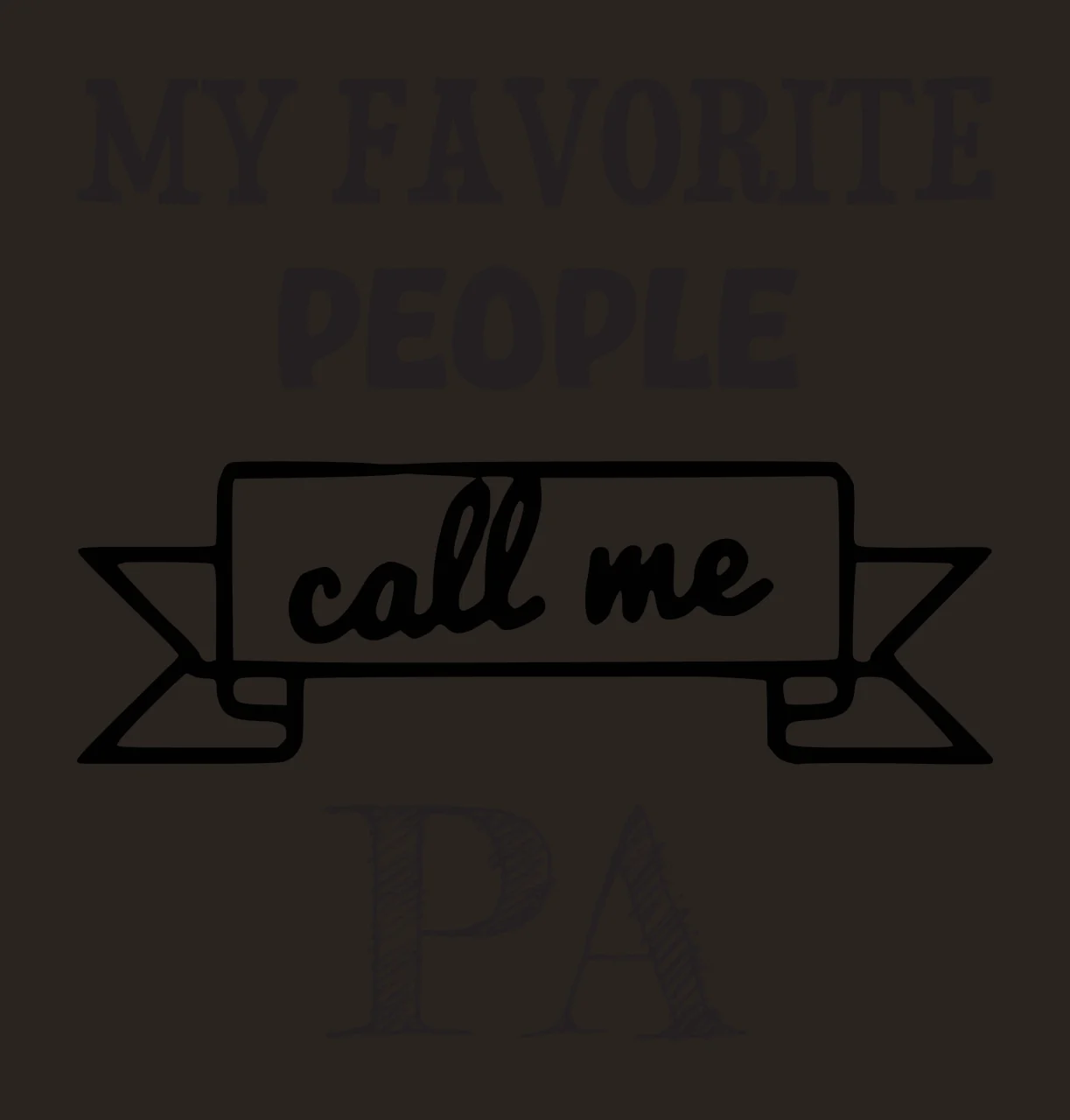 MY FAVORITE PEOPLE call me PA Typographic family quote Design with bold serif text, script text, hand-drawn banner and cross-hatched lettering in black and white contrast preview thumbnail