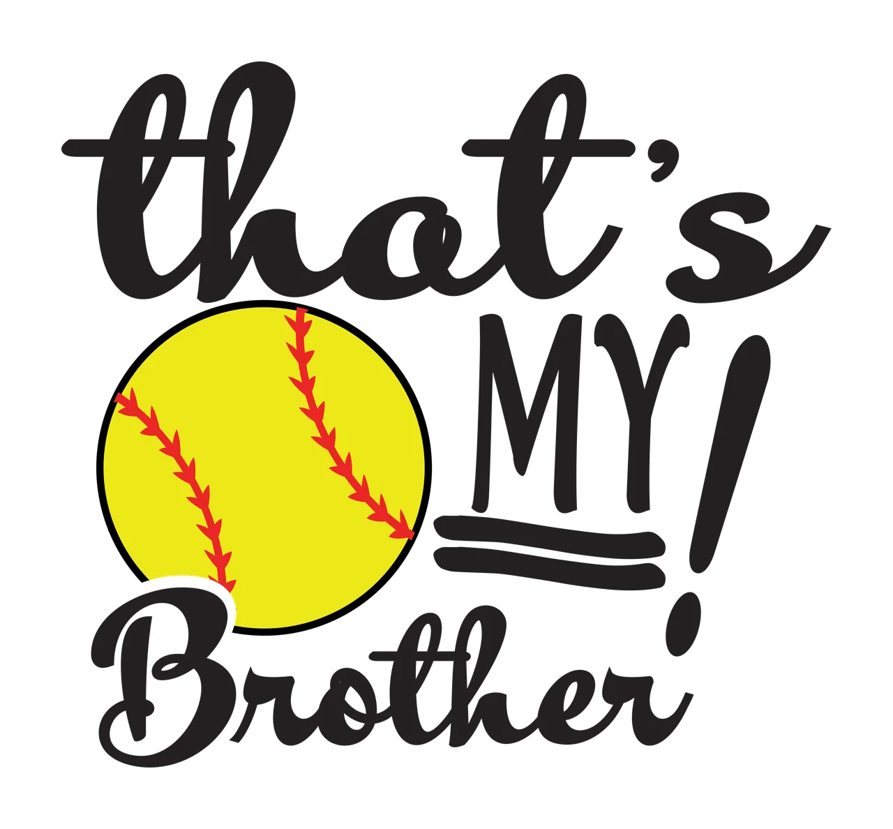 That's MY Brother! softball typography design with yellow softball, red stitches, cursive script lettering and bold text in black