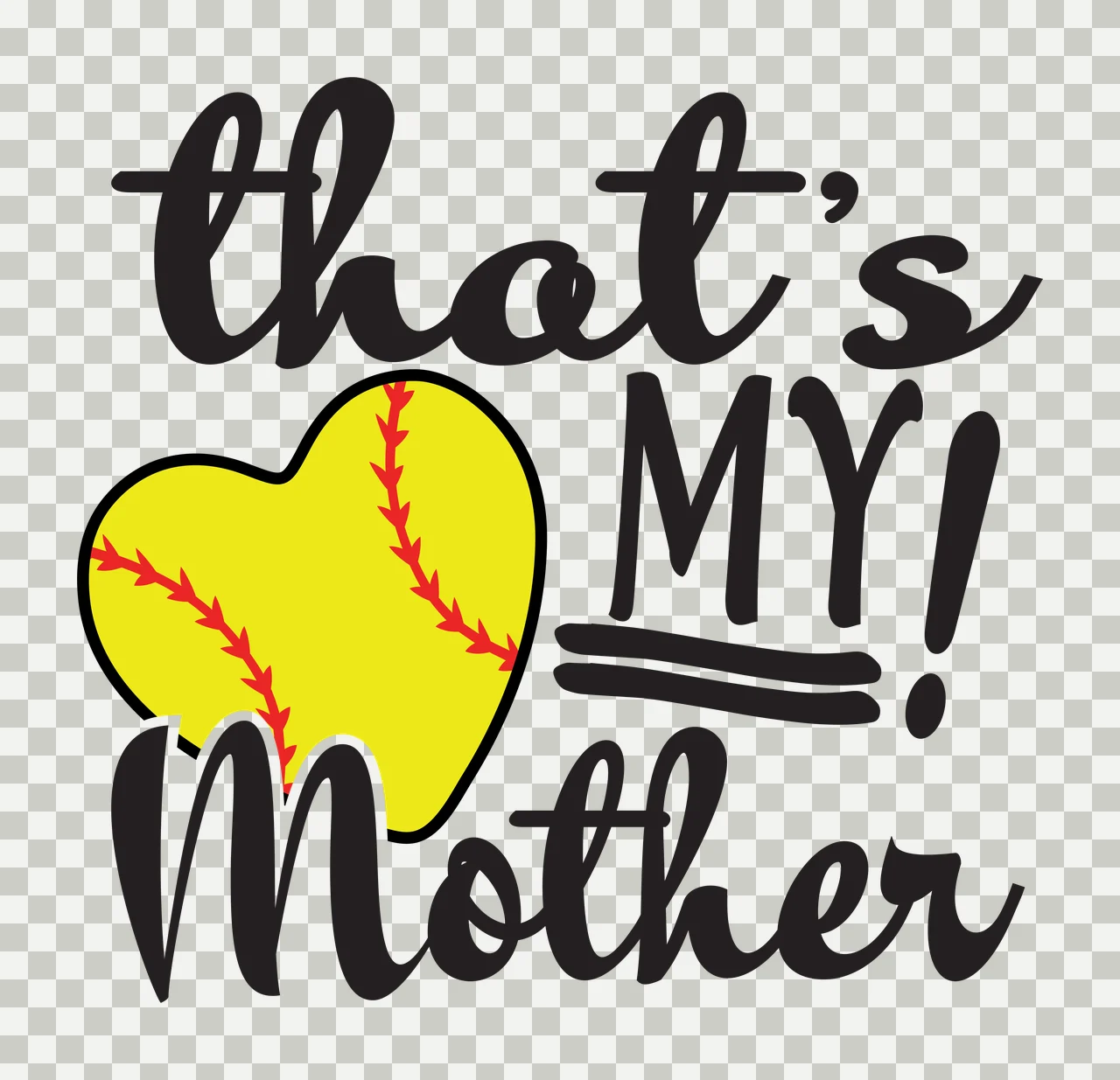 That's MY! Mother softball mother typography Design with yellow heart softball, red seams, black script text and block lettering transparency and detail preview thumbnail