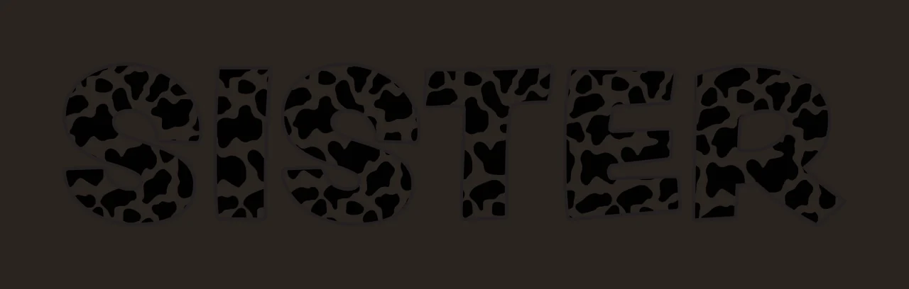SISTER Typography Design with SISTER lettering, cow print pattern, black outline and block letters in white contrast preview thumbnail