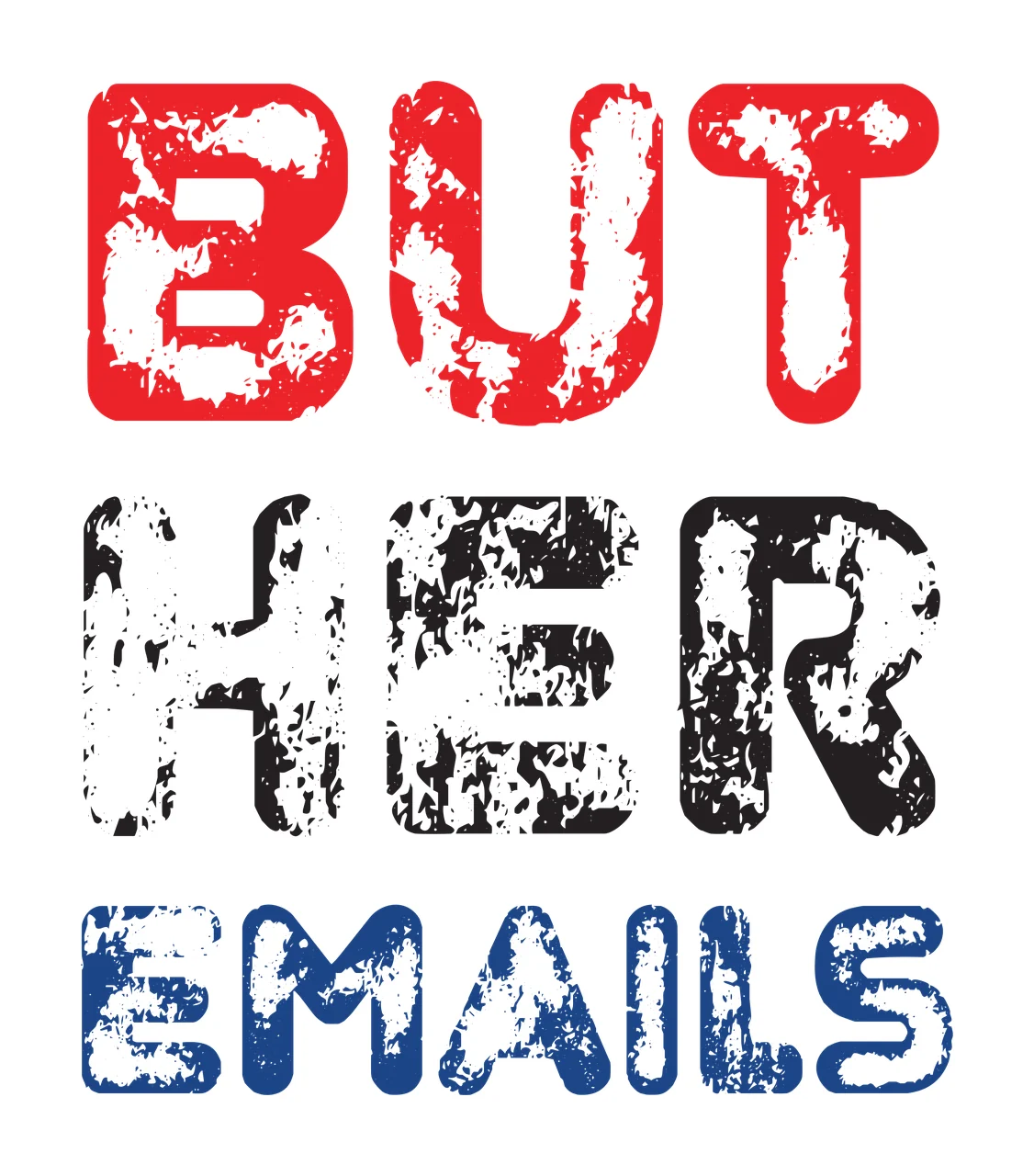 BUT HER EMAILS Typography Design with red lettering, black lettering, blue lettering and distressed texture