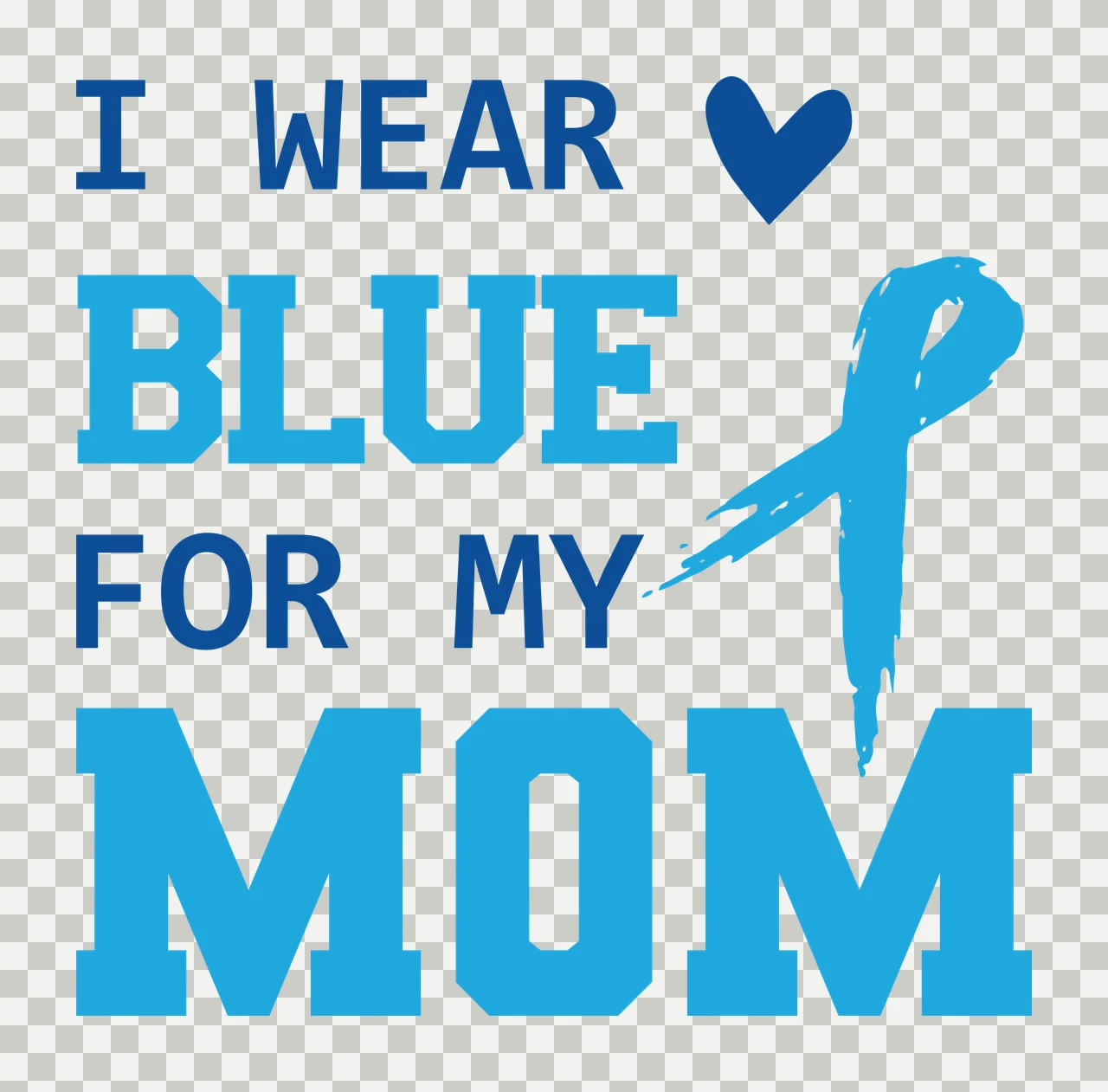 I WEAR BLUE FOR MY MOM Awareness message for mom Design with slab-serif block letters, awareness ribbon, heart icon and brushstroke texture in light blue and white transparency and detail preview thumbnail
