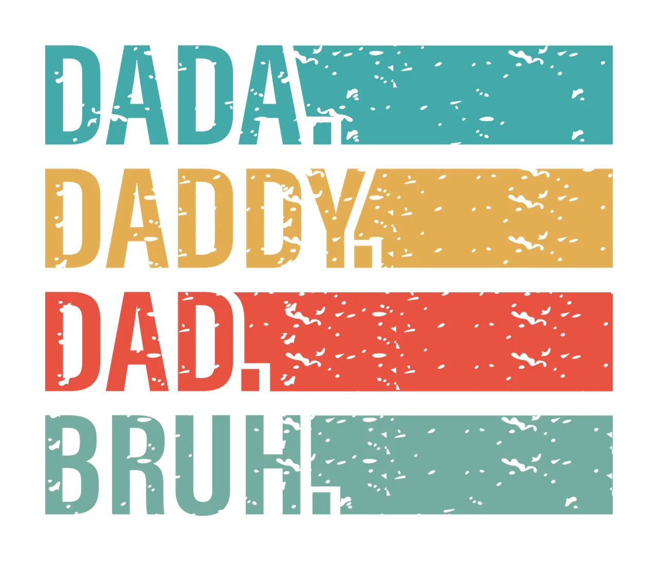 Dada Daddy Dad Bruh Word List words bars distressed black white