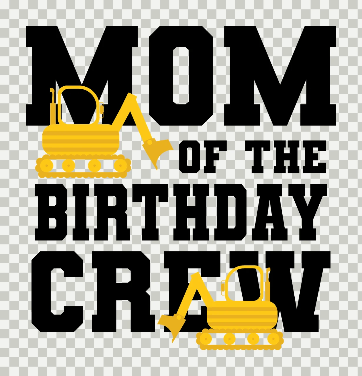 Construction Crew Mom Of The Birthday Crew Text reading excavator transparency and detail preview thumbnail
