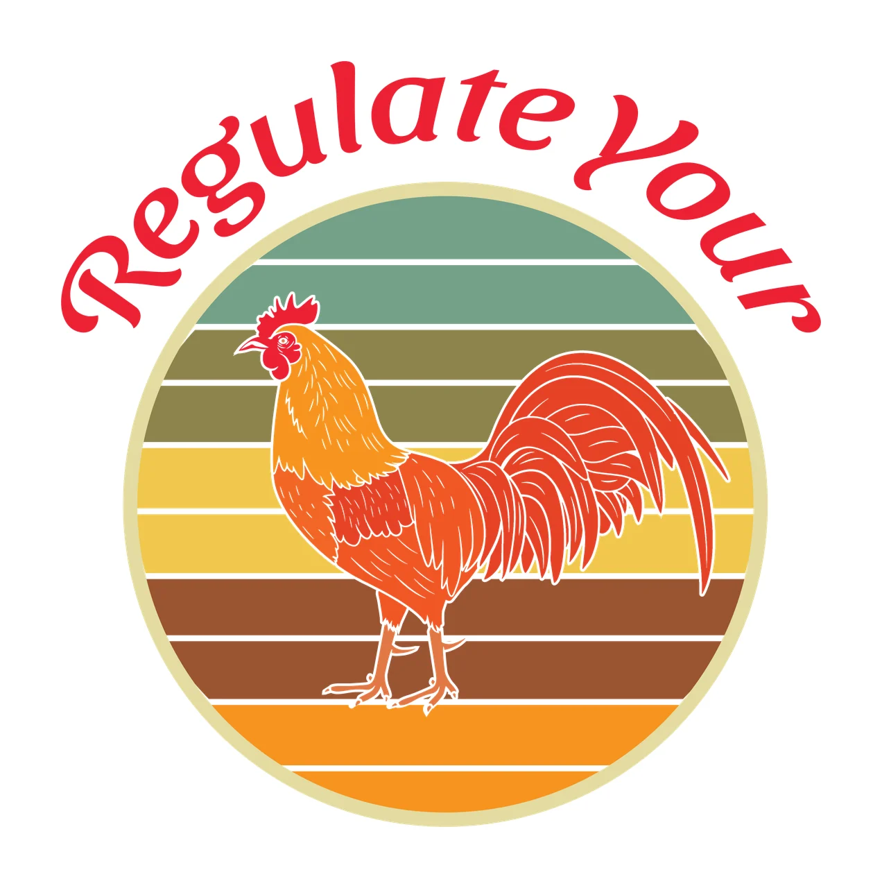 Regulate Your rooster Design with striped circle, arched script text, retro vintage and chicken in red, orange and yellow